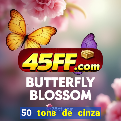 50 tons de cinza online dublado
